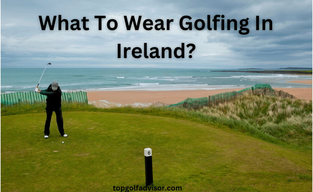 What To Wear Golfing In Ireland