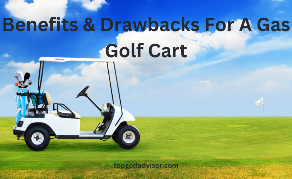 Benefits & Drawbacks For A Gas Golf Cart 