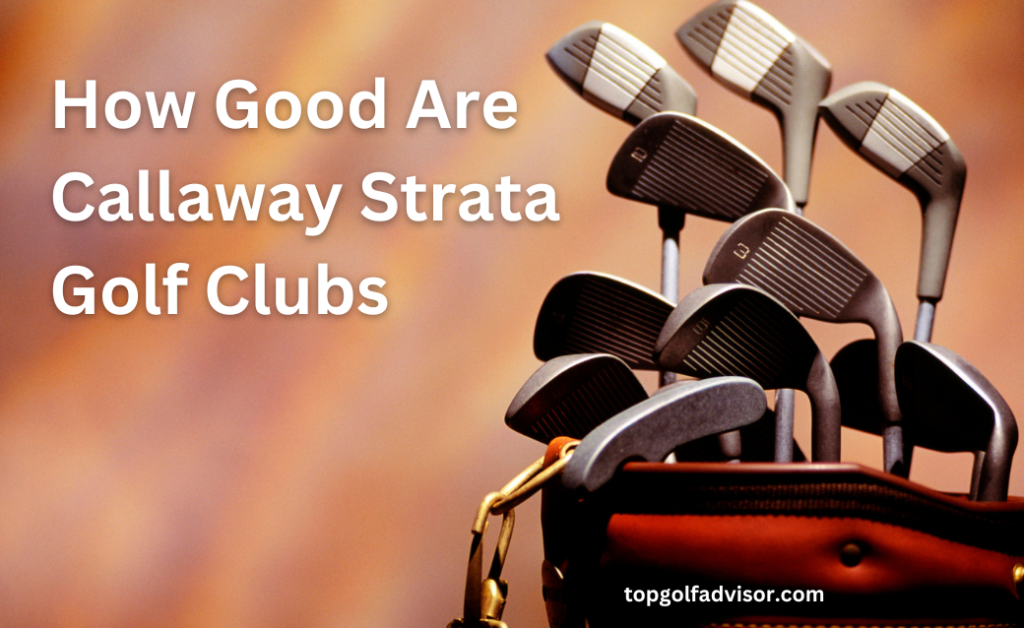 How Good Are Callaway Strata Golf Clubs