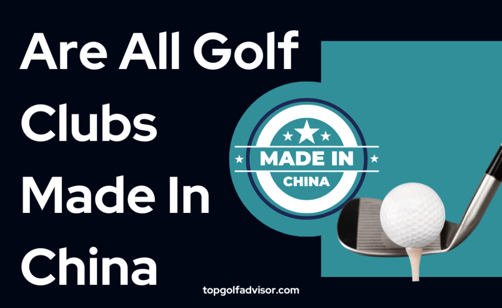 Are All Golf Clubs Made In China