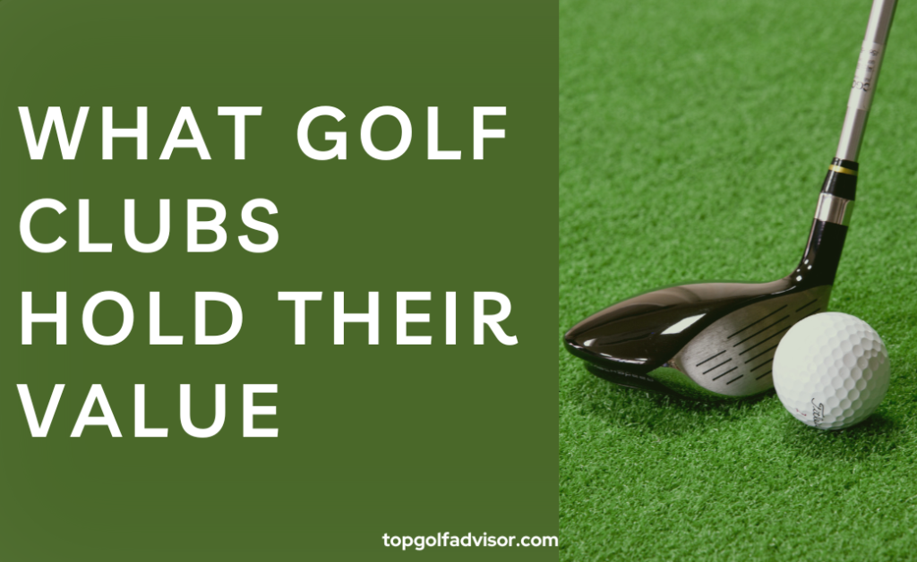 What golf clubs hold their value List 2023