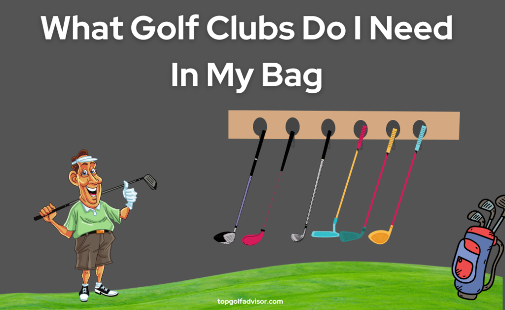 What Golf Clubs Do I Need In My Bag