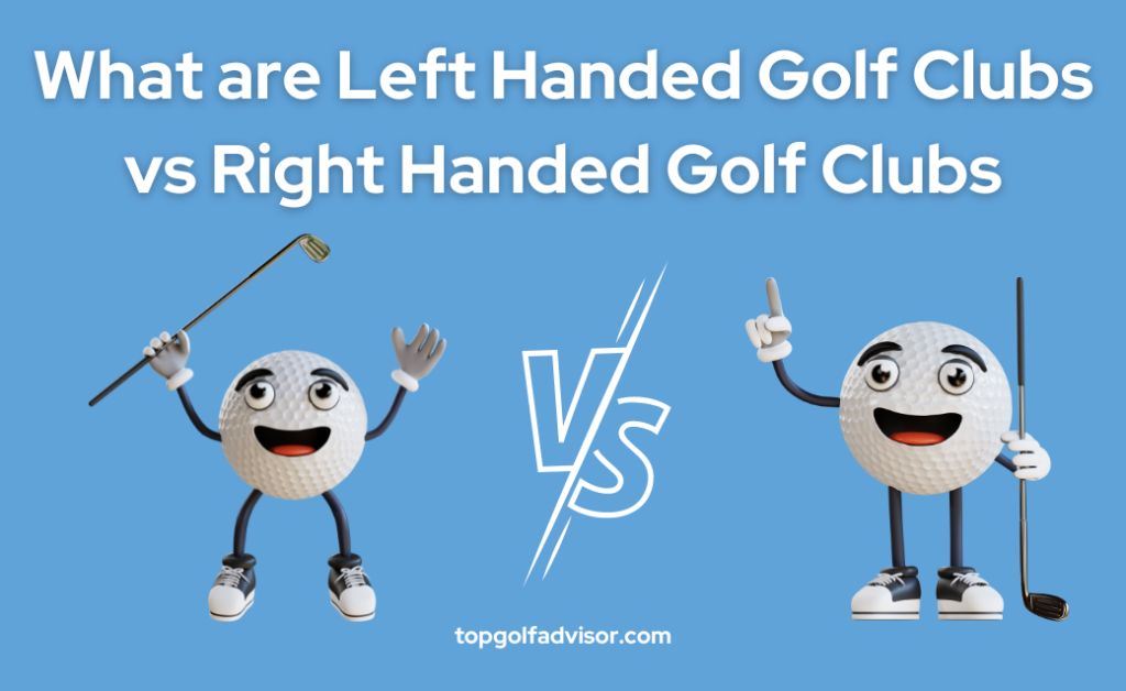 What are Left Handed Golf Clubs vs Right Handed Golf Clubs